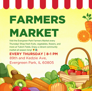 Flyer promoting the Evergreen Park Farmers Market held every Thursday from 8:00 a.m. to 1:00 p.m. at 89th Street and Kedzie Avenue in Evergreen Park. Visitors can shop for fresh fruits, vegetables, flowers, and more from local vendors.