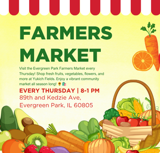 Flyer promoting the Evergreen Park Farmers Market held every Thursday from 8:00 a.m. to 1:00 p.m. at 89th Street and Kedzie Avenue in Evergreen Park. Visitors can shop for fresh fruits, vegetables, flowers, and more from local vendors.