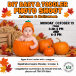 DIY Baby and Toddler Autumn and Halloween Photo Shoot on October 19, 2026, for children ages 4 and under with a caregiver.