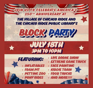 Flyer promoting the Village of Chicago Ridge and the Chicago Ridge Public Library Block Party celebrating America's 250th Anniversary on July 18 from 3:00 p.m. to 10:00 p.m., featuring inflatables, a foam pit, petting zoo, pony rides, live drone show, extreme game truck, face painting, kiddie train, food trucks, and more.