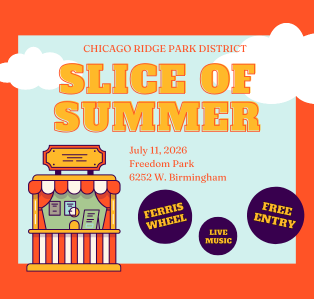 Flyer promoting the Chicago Ridge Park District Slice of Summer event on July 11, 2026, at Freedom Park in Chicago Ridge, featuring free admission, live music, and a Ferris wheel.