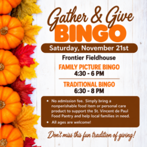 Gather & Give Bingo on November 21, 2026, at Frontier Fieldhouse, with Family Picture Bingo from 4:30 to 6 PM and Traditional Bingo from 6:30 to 8 PM.